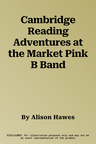 Cambridge Reading Adventures at the Market Pink B Band