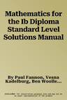 Mathematics for the Ib Diploma Standard Level Solutions Manual