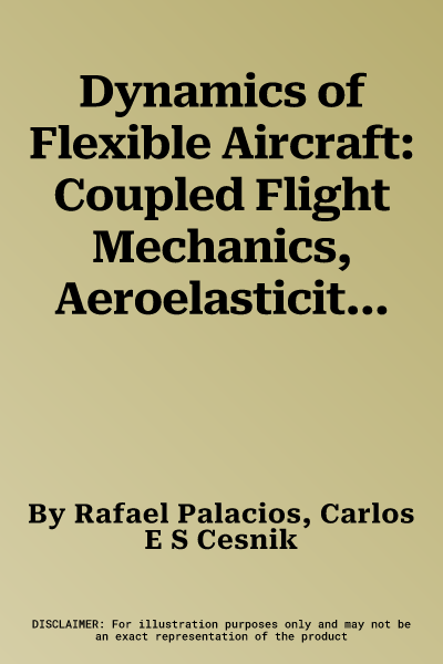 Dynamics of Flexible Aircraft: Coupled Flight Mechanics, Aeroelasticity, and Control