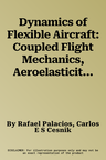 Dynamics of Flexible Aircraft: Coupled Flight Mechanics, Aeroelasticity, and Control