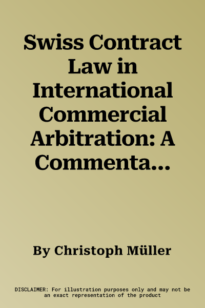 Swiss Contract Law in International Commercial Arbitration: A Commentary