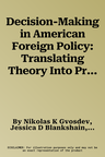 Decision-Making in American Foreign Policy: Translating Theory Into Practice