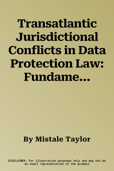 Transatlantic Jurisdictional Conflicts in Data Protection Law: Fundamental Rights, Privacy and Extraterritoriality