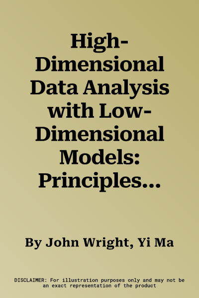 High-Dimensional Data Analysis with Low-Dimensional Models: Principles, Computation, and Applications