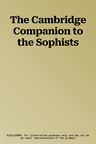 The Cambridge Companion to the Sophists