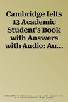 Cambridge Ielts 13 Academic Student's Book with Answers with Audio: Authentic Examination Papers