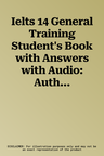 Ielts 14 General Training Student's Book with Answers with Audio: Authentic Practice Tests