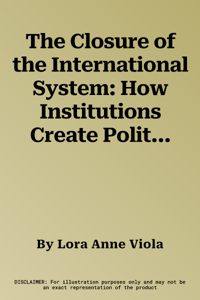 The Closure of the International System: How Institutions Create Political Equalities and Hierarchies