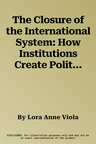 The Closure of the International System: How Institutions Create Political Equalities and Hierarchies