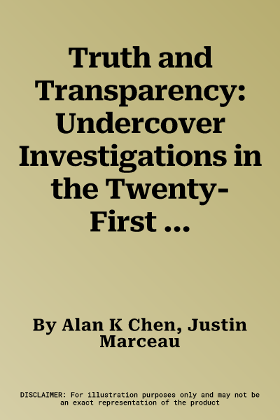 Truth and Transparency: Undercover Investigations in the Twenty-First Century