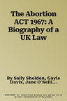 The Abortion ACT 1967: A Biography of a UK Law