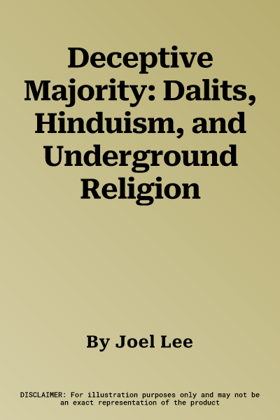 Deceptive Majority: Dalits, Hinduism, and Underground Religion