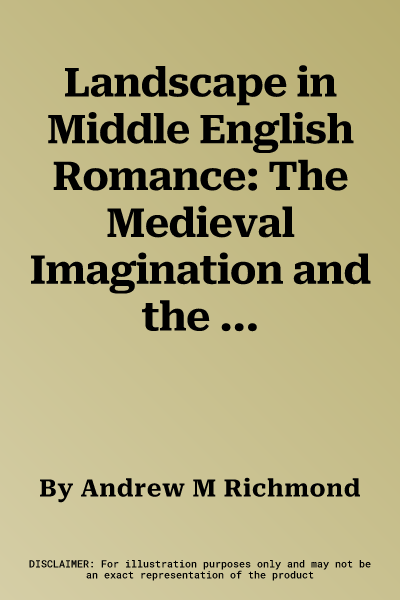 Landscape in Middle English Romance: The Medieval Imagination and the Natural World