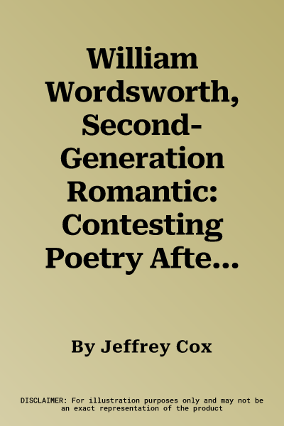 William Wordsworth, Second-Generation Romantic: Contesting Poetry After Waterloo