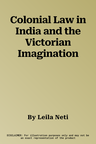 Colonial Law in India and the Victorian Imagination