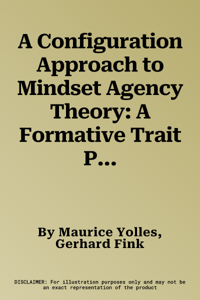 A Configuration Approach to Mindset Agency Theory: A Formative Trait Psychology with Affect, Cognition and Behaviour