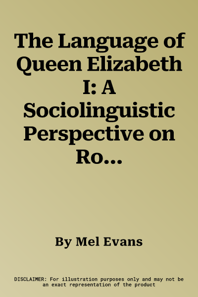 The Language of Queen Elizabeth I: A Sociolinguistic Perspective on Royal Style and Identity