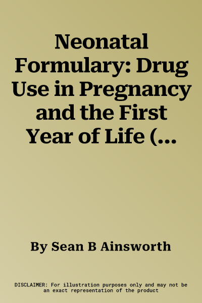 Neonatal Formulary: Drug Use in Pregnancy and the First Year of Life (Revised)