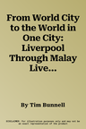 From World City to the World in One City: Liverpool Through Malay Lives