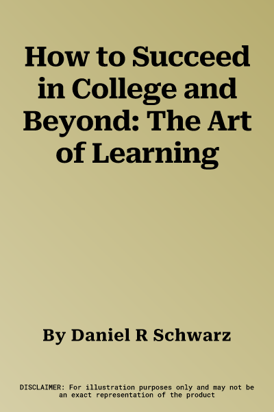 How to Succeed in College and Beyond: The Art of Learning