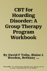 CBT for Hoarding Disorder: A Group Therapy Program Workbook