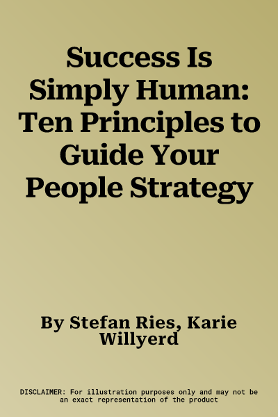 Success Is Simply Human: Ten Principles to Guide Your People Strategy