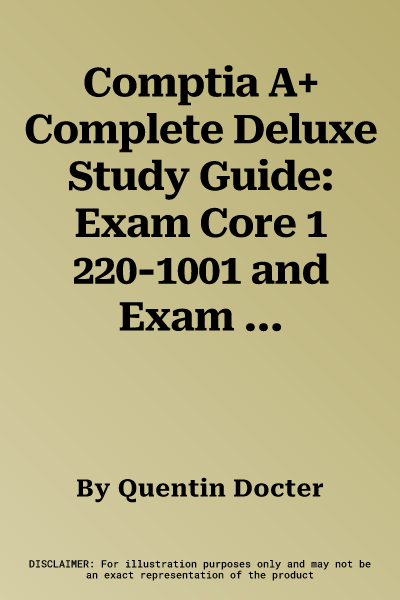 Comptia A+ Complete Deluxe Study Guide: Exam Core 1 220-1001 and Exam Core 2 220-1002