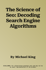 The Science of Seo: Decoding Search Engine Algorithms