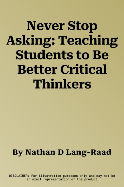 Never Stop Asking: Teaching Students to Be Better Critical Thinkers