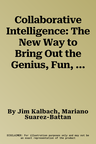 Collaborative Intelligence: The New Way to Bring Out the Genius, Fun, and Productivity in Any Team