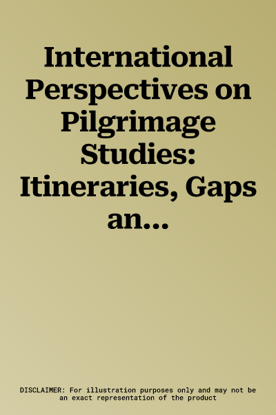 International Perspectives on Pilgrimage Studies: Itineraries, Gaps and Obstacles