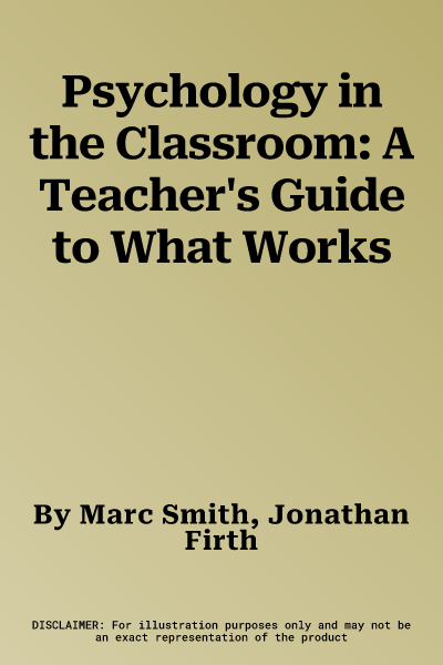 Psychology in the Classroom: A Teacher's Guide to What Works