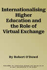 Internationalising Higher Education and the Role of Virtual Exchange