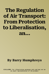 The Regulation of Air Transport: From Protection to Liberalisation, and Back Again