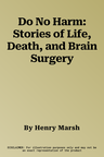 Do No Harm: Stories of Life, Death, and Brain Surgery