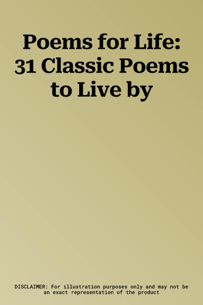 Poems for Life: 31 Classic Poems to Live by