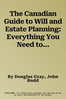 The Canadian Guide to Will and Estate Planning: Everything You Need to Know Today to Protect Your Wealth and Your Family Tomorrow, Fourth Edition