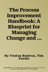 The Process Improvement Handbook: A Blueprint for Managing Change and Increasing Organizational Performance, 2e