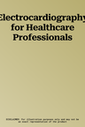 Electrocardiography for Healthcare Professionals