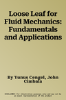 Loose Leaf for Fluid Mechanics: Fundamentals and Applications