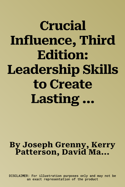 Crucial Influence, Third Edition: Leadership Skills to Create Lasting Behavior Change