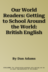 Our World Readers: Getting to School Around the World: British English