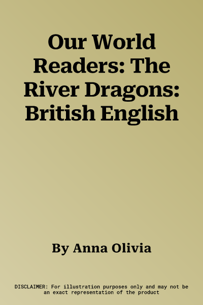 Our World Readers: The River Dragons: British English