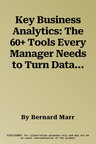 Key Business Analytics: The 60+ Tools Every Manager Needs to Turn Data Into Insights