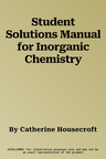 Student Solutions Manual for Inorganic Chemistry