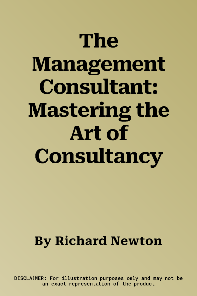 The Management Consultant: Mastering the Art of Consultancy