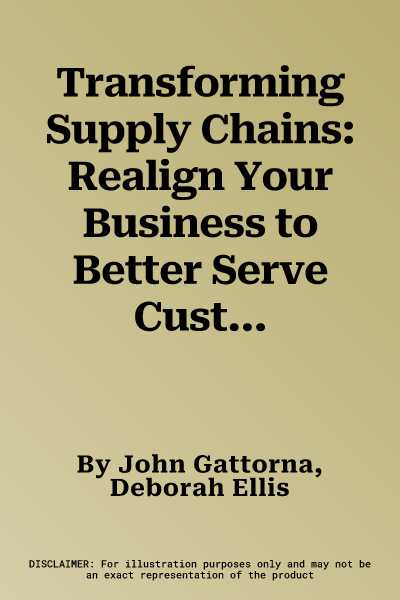 Transforming Supply Chains: Realign Your Business to Better Serve Customers in a Disruptive World