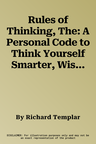 Rules of Thinking, The: A Personal Code to Think Yourself Smarter, Wiser and Happier