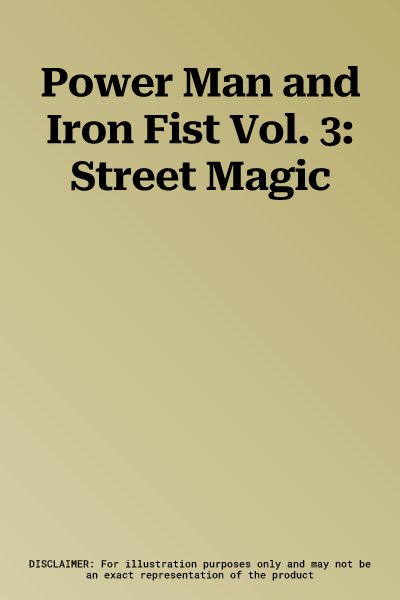 Power Man and Iron Fist Vol. 3: Street Magic