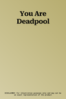 You Are Deadpool